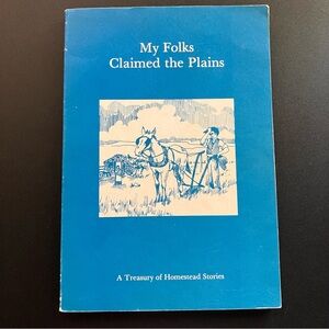My Folks Claimed the Plains Homestead Story Collection Book Early Settlers 1978